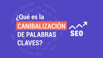 ¿Qué es la CANIBALIZACIÓN DE PALABRAS CLAVES? Que es la Canibalización de Palabras Claves