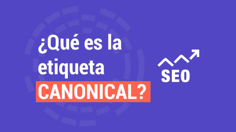 ¿Qué es la etiqueta CANONICAL? Que es la Etiqueta Canonical