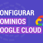 Como Configurar Dominios Google Cloud