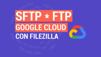 Cómo Acceder por FTP a Google Cloud con FileZilla