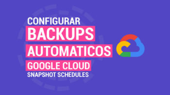 Cómo Configurar Backups Automáticos Google Cloud
