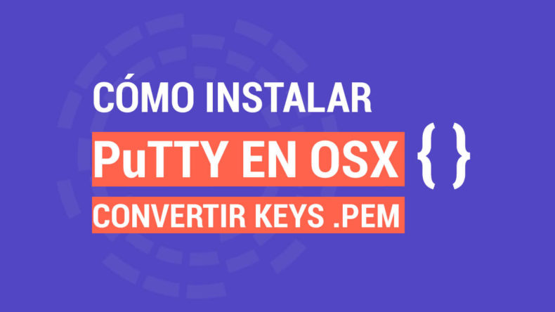 Cómo Instalar PuTTY en OSX y Convertir las Keys a .pem Cómo Instalar PuTTY en OSX